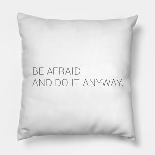 Be Afraid And Do It Anyway Pillow