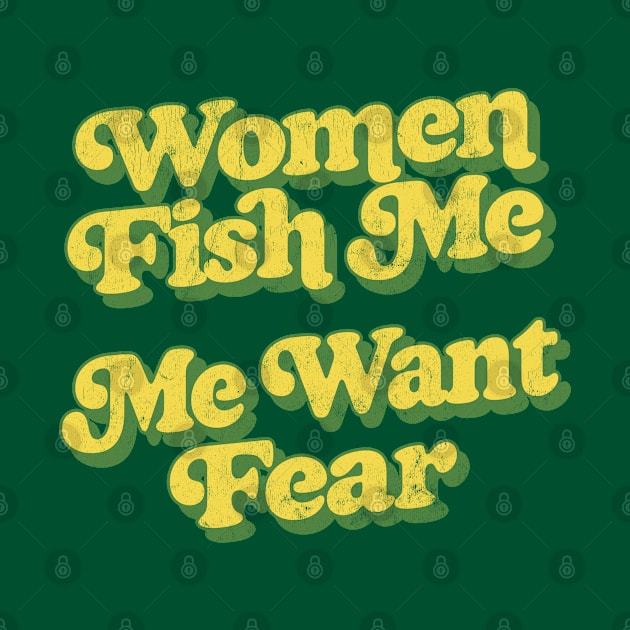 Women Fish Me, Me Want Fear by DankFutura