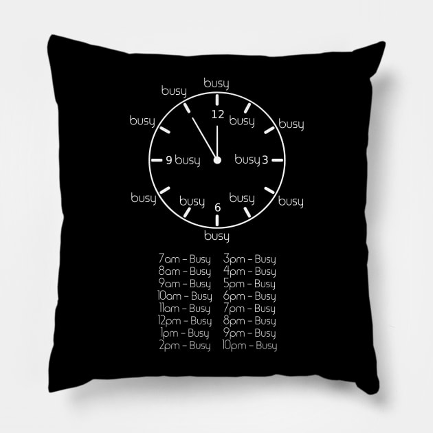 Busy Schedule, busy life Pillow by ownedandloved