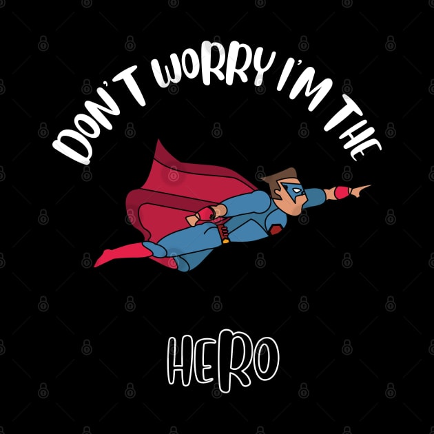 Don't Worry I'm The Hero by NivousArts