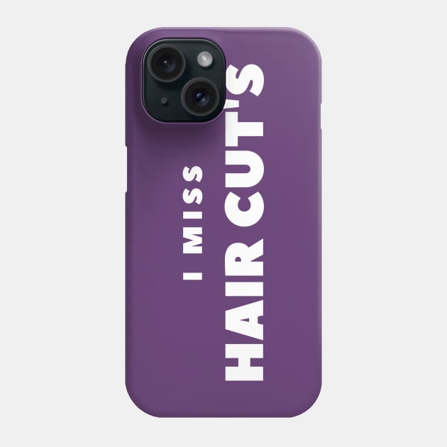 I MISS HAIRCUTS Phone Case by FabSpark