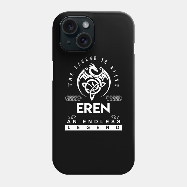 Eren Name T Shirt - The Legend Is Alive - Eren An Endless Legend Dragon Gift Item Phone Case by riogarwinorganiza