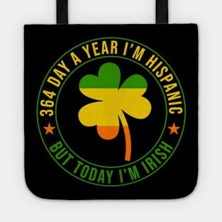 364 Days A Year I'm Hispanic But Today I'm Irish Tote