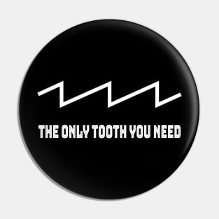 The only tooth you need! Sawtooth addicts - Music and Sound Pin