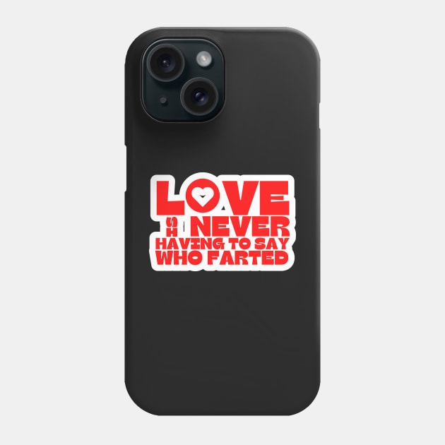 Love is Never Having To Say Who Farted Phone Case by BubbleMench