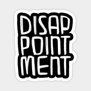 Sarcastic, Disappointment Magnet