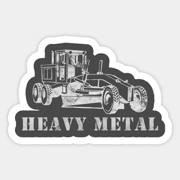 Heavy Metal Grader Blade Construction Equipment Digger White Construction Puns Sticker Teepublic