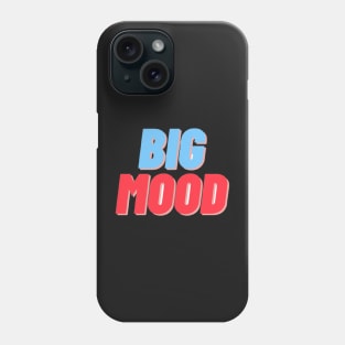 BIG MOOD Phone Case