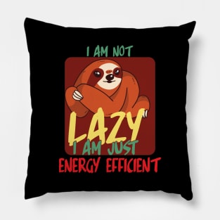 I am not lazy i am just energy efficient Pillow