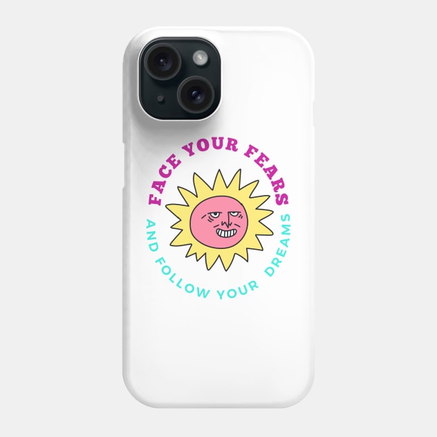 Face Your Fears and Follow Your Dreams - Lifes Inspirational Quotes Phone Case by MikeMargolisArt