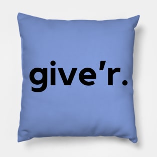 Give'r- a Canadian saying design Pillow