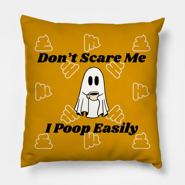 Don’t scare me I poop easily Pillow by EJgenie