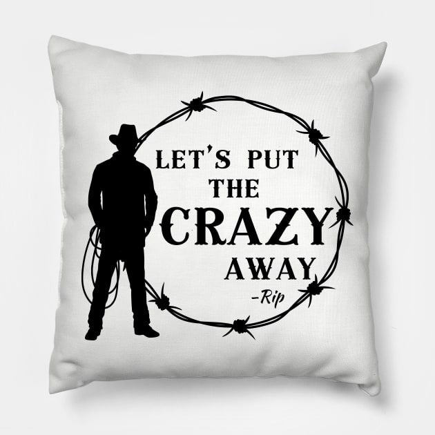 Yellowstone Rip Wheeler Beth Dutton Put the Crazy Away Pillow by Shirts by Jamie