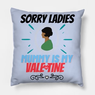 sorry ladies mummy is my valentine Pillow