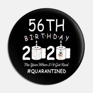 56th Birthday 2020 The Year When Shit Got Real Quarantined Pin