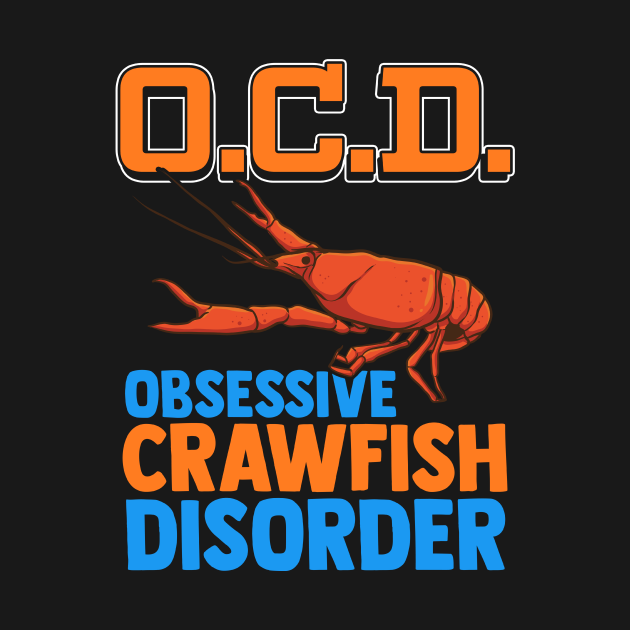 Obsessive Crawfish Disorder Funny Crawfish Eating Gift - Crawfish Funny - T-Shirt | TeePublic