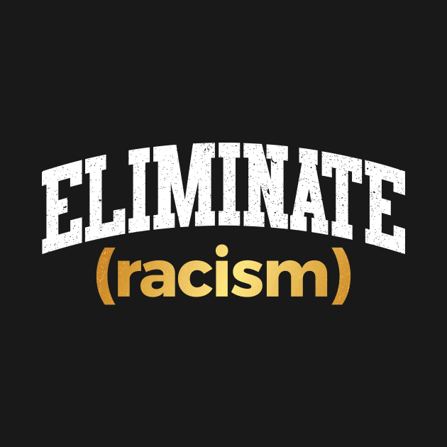 Eliminate Racism by inspiretees