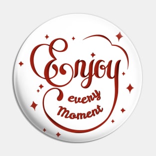 Enjoy Every Moment Pin