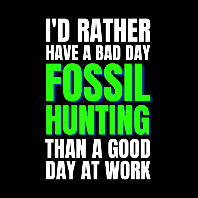 I'd Rather Have a Bad Day Fossil Hunting by Crafty Mornings