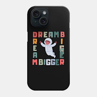 Dream bigger. Phone Case