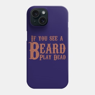 If you see a beard, play dead.  Beard humor. Phone Case