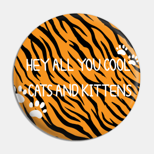 Hey All You Cool Cats And Kittens, Big Cat Rescue Pin