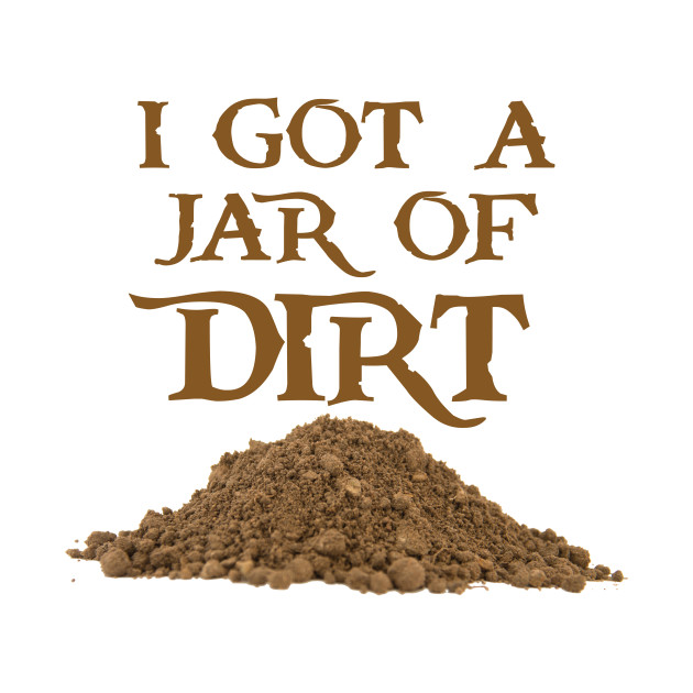 I Got a Jar of Dirt - Pirates Of The Caribbean - T-Shirt | TeePublic