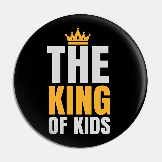 THE KING OF KIDS Pin by TeesByApollo