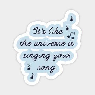 The Universe is Singing Your Song Magnet