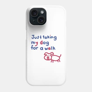 Just Taking My Dog For a Walk Funny Quotes Phone Case