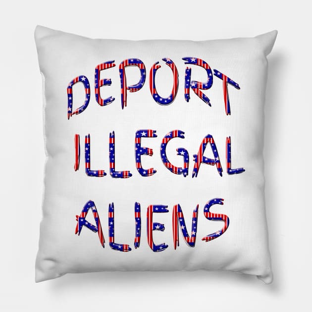 Red White Blue Deport Illegal Aliens Pillow by Roly Poly Roundabout