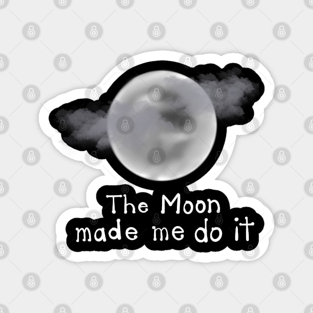 The Moon made Me do it Magnet by TheCoatesCloset