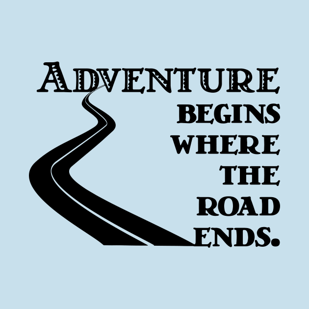 Adventure Begins where the Road Ends by candhdesigns