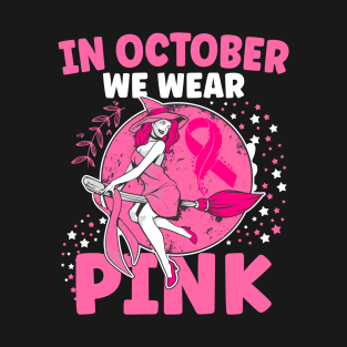 In October We Wear Pink Witch Breast Cancer Awareness T-Shirt