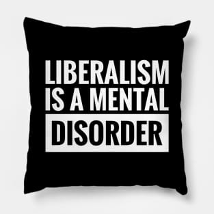 LIBERALISM IS A MENTAL DISORDER Pillow