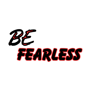 Be fearless T-Shirt