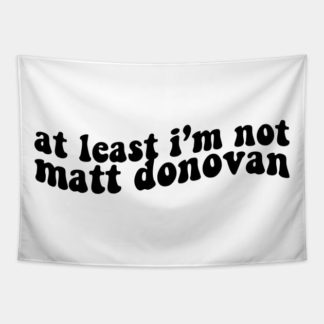 at least im not matt donovan Tapestry by shop the stan