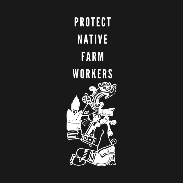Protect Native Farm Workers by ArtRooTs