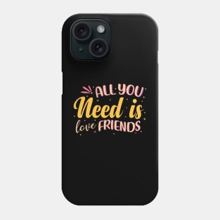 All You Need Is Love Friends Phone Case