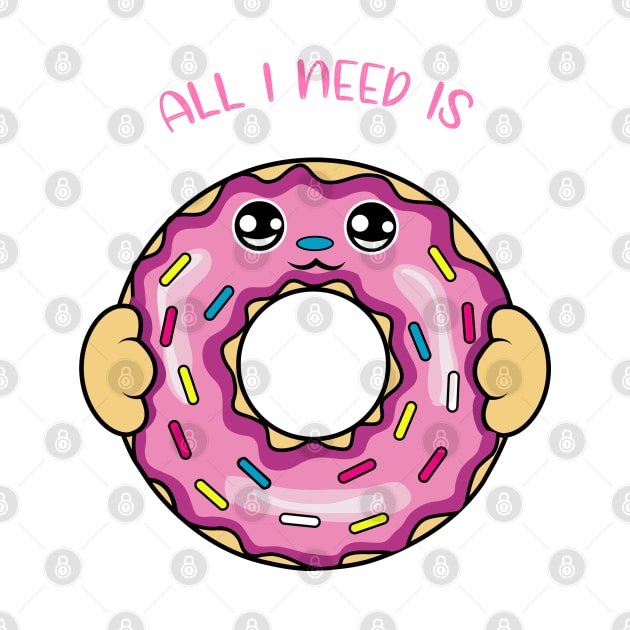 All i need is donut, cute donut kawaii for donut lovers. by JS ARTE