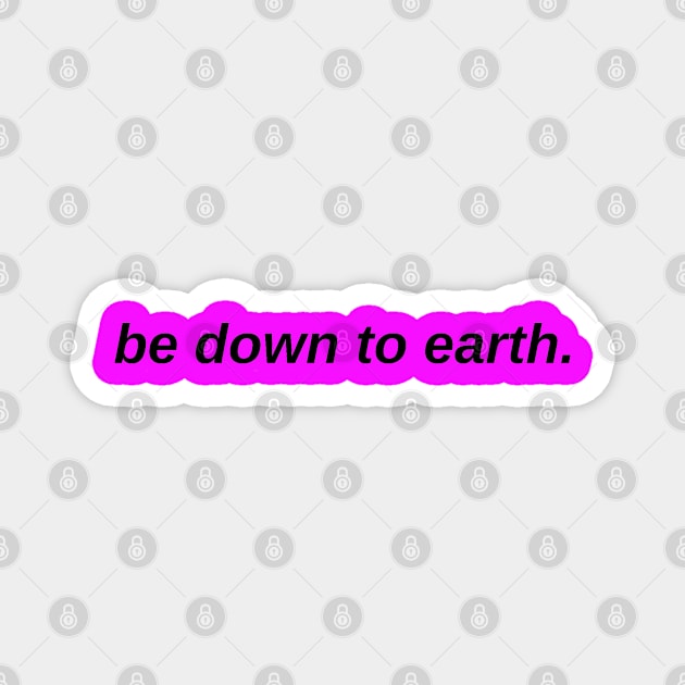 Be Down To Earth Magnet by Artistic Design