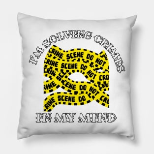 I'm Solving Crimes In My Mind Pillow