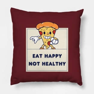 Eat Happy Not Healthy Pillow