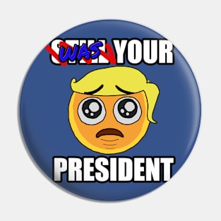 WAS YOUR PRESIDENT Emoji Pin