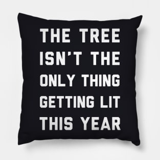 The Tree Is Not The Only Thing Getting Lit This Year Wife Pillow