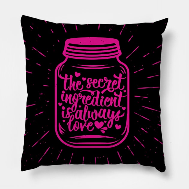 The Secret Ingredient is always love Pillow by BullBee