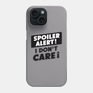 spoiler alert i don't care Phone Case