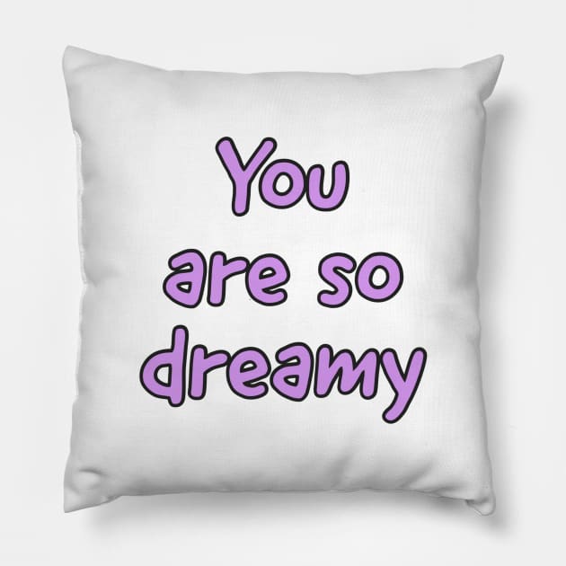 You are so Dreamy Pillow by wildjellybeans