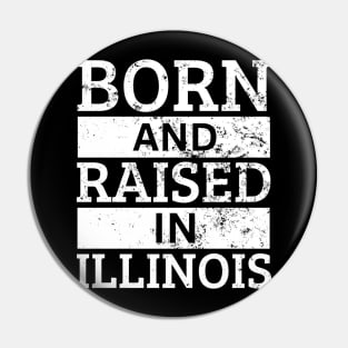 Illinois - Born And Raised in Illinois Pin