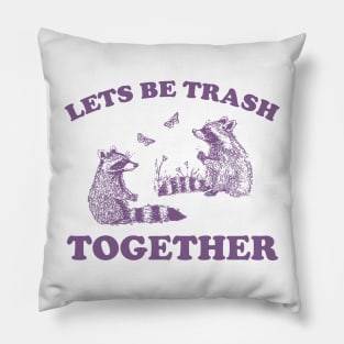 Let's Be Trash Together Retro T-Shirt, Funny Trash Panda Y2k Meme Pillow